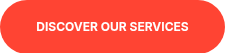 DISCOVER OUR SERVICES